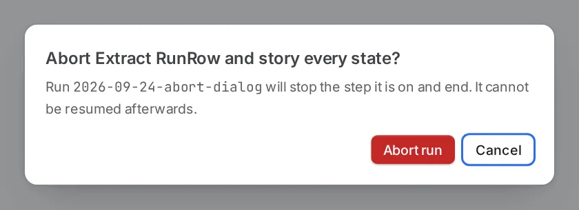 The Abort confirmation dialog, saying the run will stop the step it is on and end, and cannot be resumed afterwards.